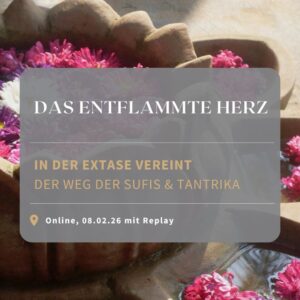 Das entflammte Herz - in der Extase vereint - Sufis und Tantrikas